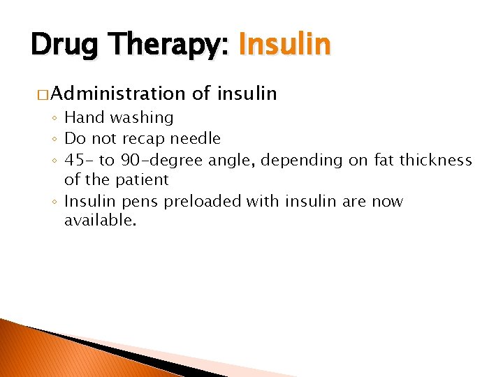 Drug Therapy: Insulin � Administration of insulin ◦ Hand washing ◦ Do not recap