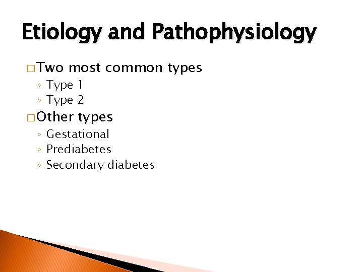 Etiology and Pathophysiology � Two most common types ◦ Type 1 ◦ Type 2