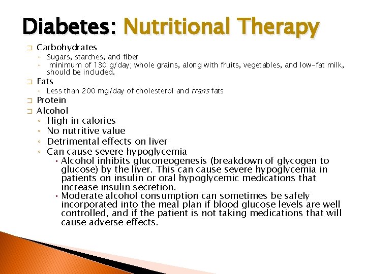 Diabetes: Nutritional Therapy � Carbohydrates ◦ Sugars, starches, and fiber ◦ minimum of 130