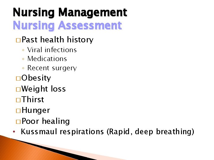 Nursing Management Nursing Assessment � Past health history ◦ Viral infections ◦ Medications ◦