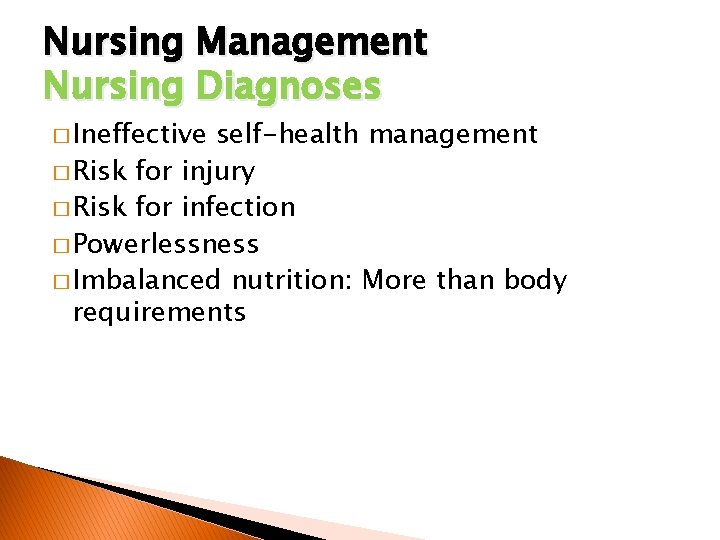 Nursing Management Nursing Diagnoses � Ineffective self-health management � Risk for injury � Risk