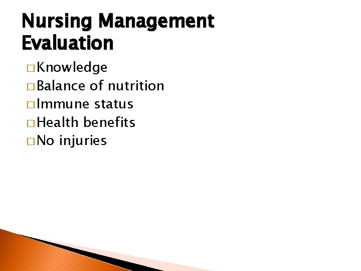 Nursing Management Evaluation � Knowledge � Balance of nutrition � Immune status � Health
