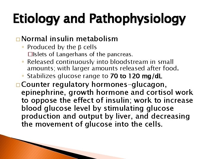 Etiology and Pathophysiology � Normal insulin metabolism ◦ Produced by the cells �Islets of