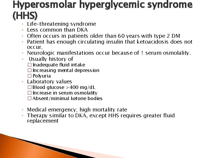 Hyperosmolar hyperglycemic syndrome (HHS) Life-threatening syndrome Less common than DKA Often occurs in patients