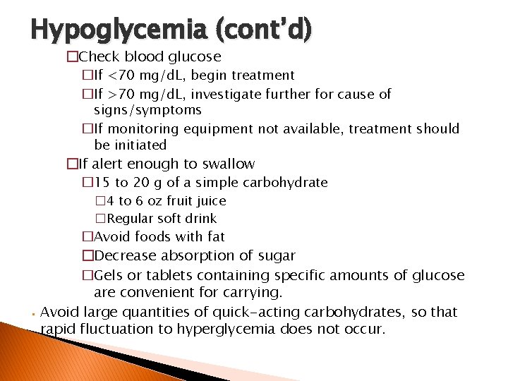 Hypoglycemia (cont’d) �Check blood glucose �If <70 mg/d. L, begin treatment �If >70 mg/d.