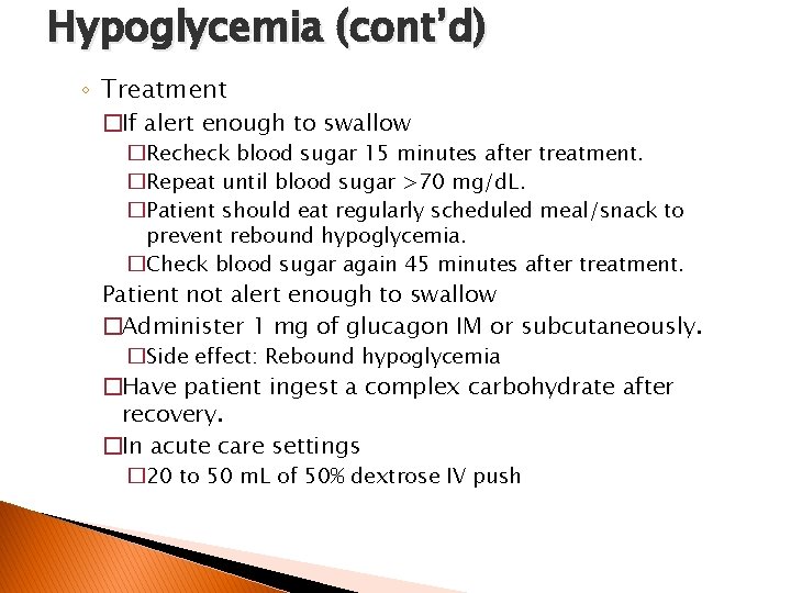 Hypoglycemia (cont’d) ◦ Treatment �If alert enough to swallow �Recheck blood sugar 15 minutes