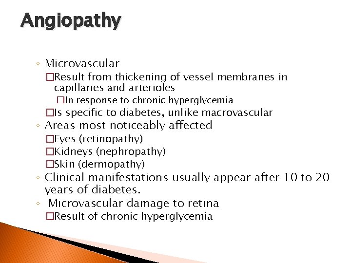 Angiopathy ◦ Microvascular �Result from thickening of vessel membranes in capillaries and arterioles �In