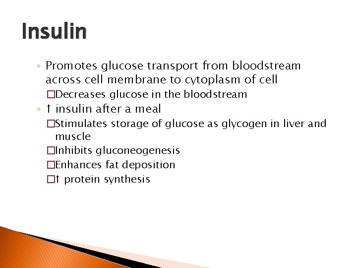 Insulin ◦ Promotes glucose transport from bloodstream across cell membrane to cytoplasm of cell