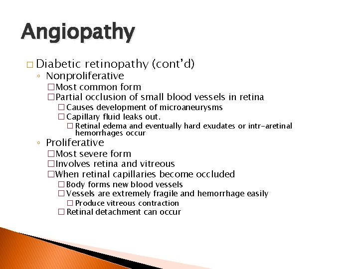 Angiopathy � Diabetic retinopathy (cont’d) ◦ Nonproliferative �Most common form �Partial occlusion of small