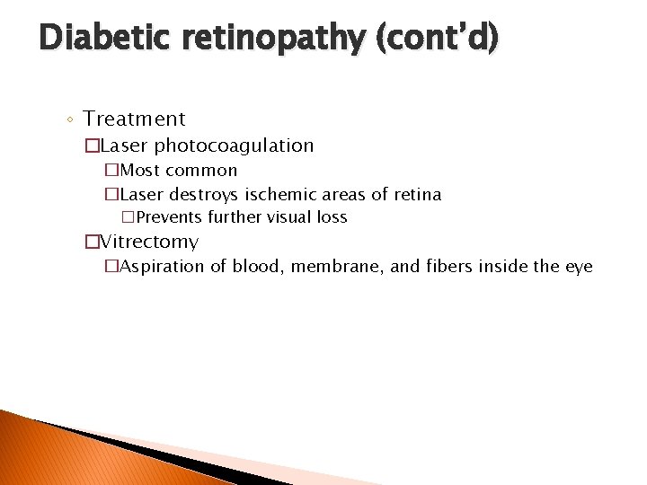 Diabetic retinopathy (cont’d) ◦ Treatment �Laser photocoagulation �Most common �Laser destroys ischemic areas of