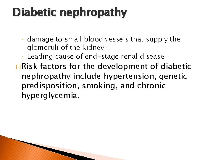 Diabetic nephropathy ◦ damage to small blood vessels that supply the glomeruli of the