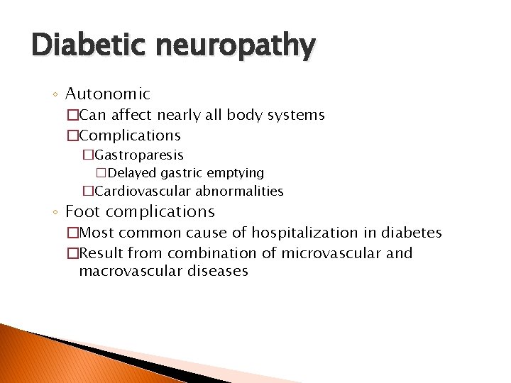 Diabetic neuropathy ◦ Autonomic �Can affect nearly all body systems �Complications �Gastroparesis �Delayed gastric