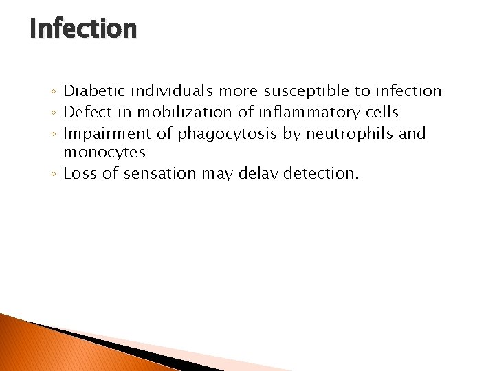 Infection ◦ Diabetic individuals more susceptible to infection ◦ Defect in mobilization of inflammatory