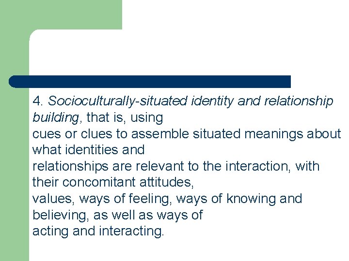 4. Socioculturally-situated identity and relationship building, that is, using cues or clues to assemble