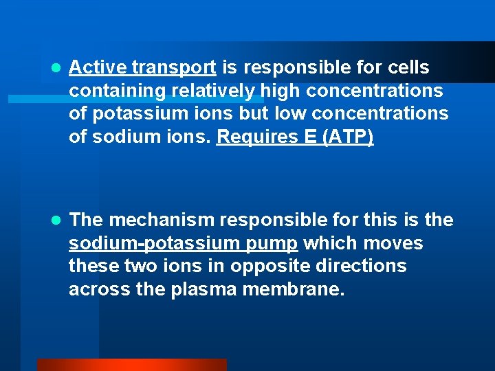l Active transport is responsible for cells containing relatively high concentrations of potassium ions