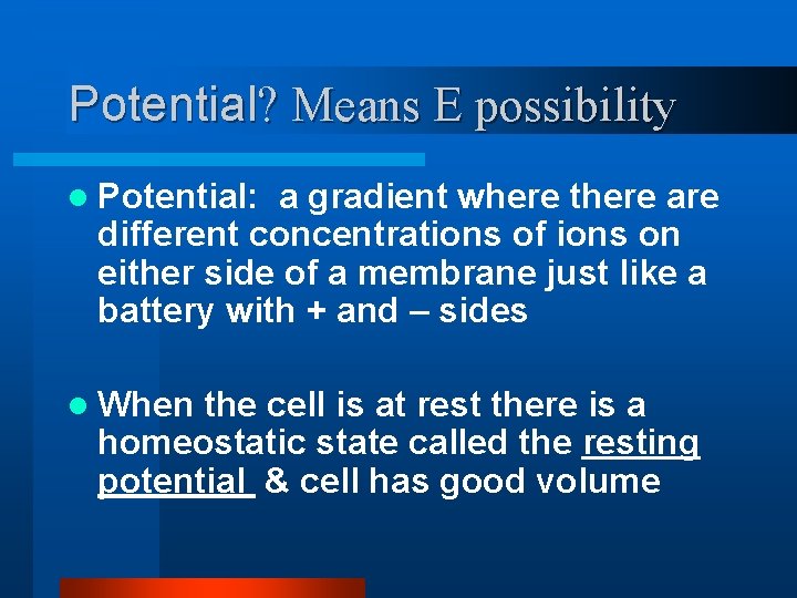Potential? Means E possibility l Potential: a gradient where there are different concentrations of