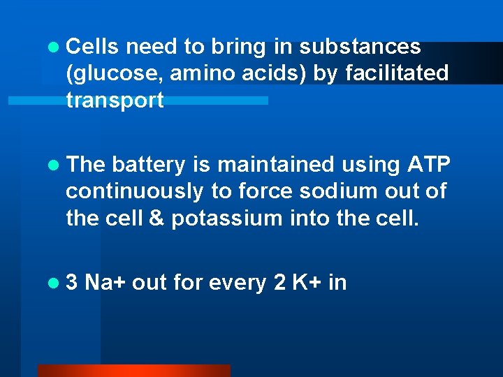 l Cells need to bring in substances (glucose, amino acids) by facilitated transport l