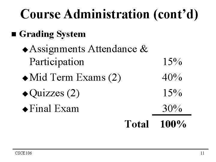 Course Administration (cont’d) n Grading System Assignments Attendance & Participation u Mid Term Exams