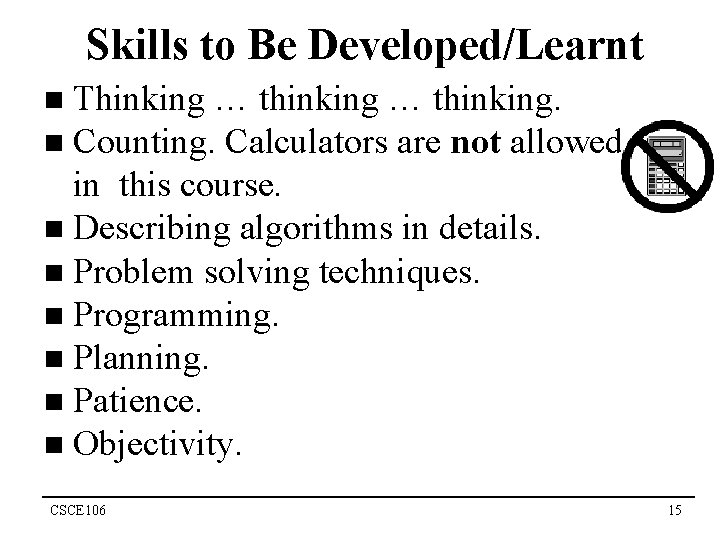 Skills to Be Developed/Learnt n Thinking … thinking. n Counting. Calculators are not allowed