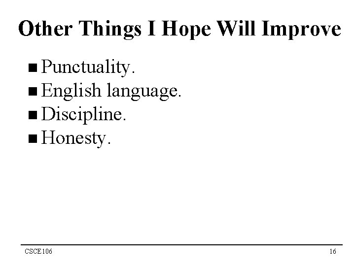 Other Things I Hope Will Improve n Punctuality. n English language. n Discipline. n