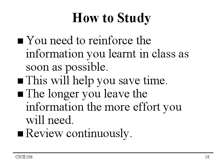 How to Study n You need to reinforce the information you learnt in class