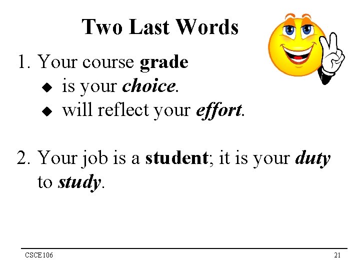 Two Last Words 1. Your course grade u is your choice. u will reflect