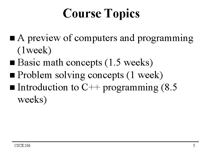 Course Topics n. A preview of computers and programming (1 week) n Basic math