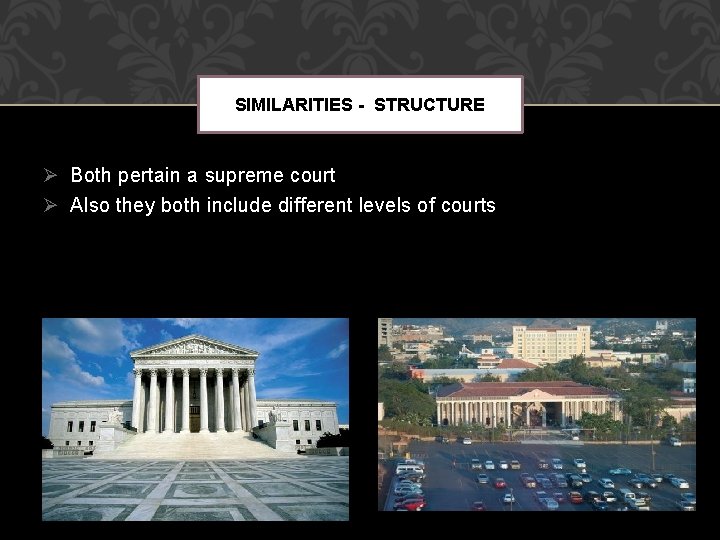 SIMILARITIES - STRUCTURE Ø Both pertain a supreme court Ø Also they both include