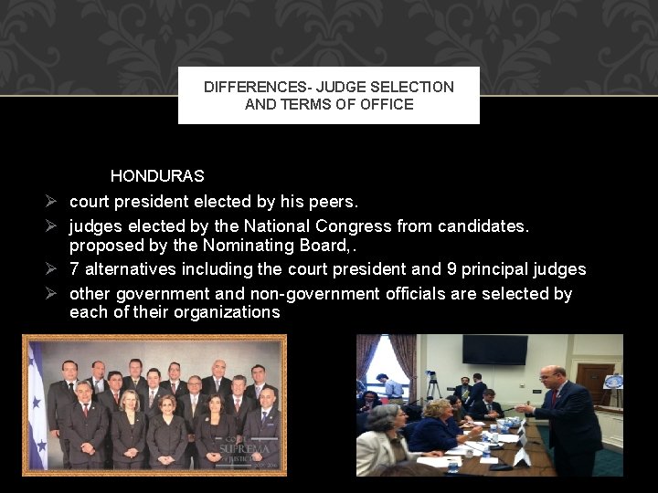 DIFFERENCES- JUDGE SELECTION AND TERMS OF OFFICE HONDURAS Ø court president elected by his