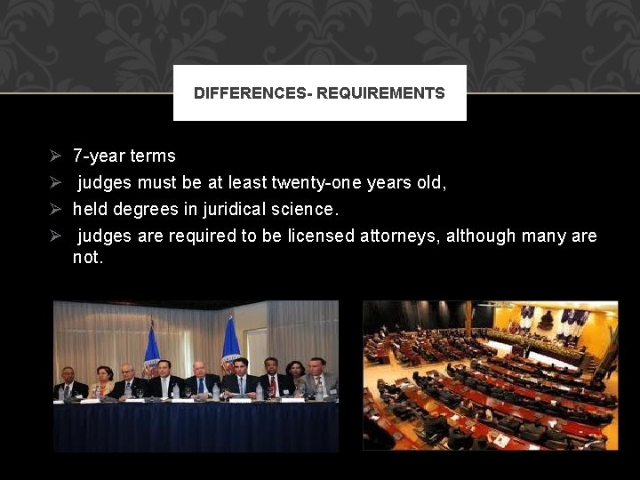 DIFFERENCES- REQUIREMENTS Ø Ø 7 -year terms judges must be at least twenty-one years