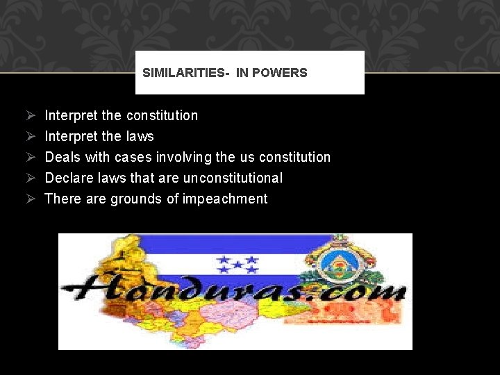 SIMILARITIES- IN POWERS Ø Ø Ø Interpret the constitution Interpret the laws Deals with