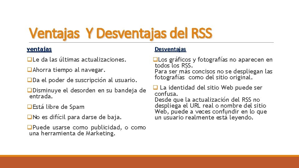 Ventajas Y Desventajas del RSS ventajas q. Le da las últimas actualizaciones. q. Ahorra