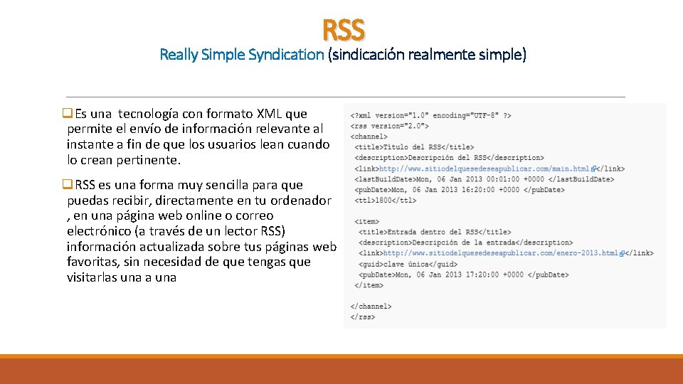 RSS Really Simple Syndication (sindicación realmente simple) q. Es una tecnología con formato XML