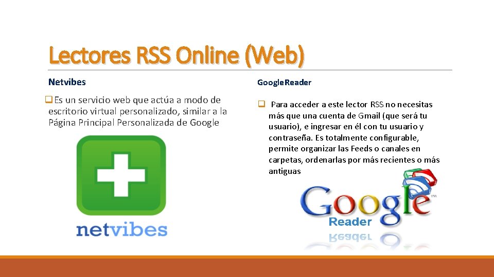 Lectores RSS Online (Web) Netvibes q. Es un servicio web que actúa a modo