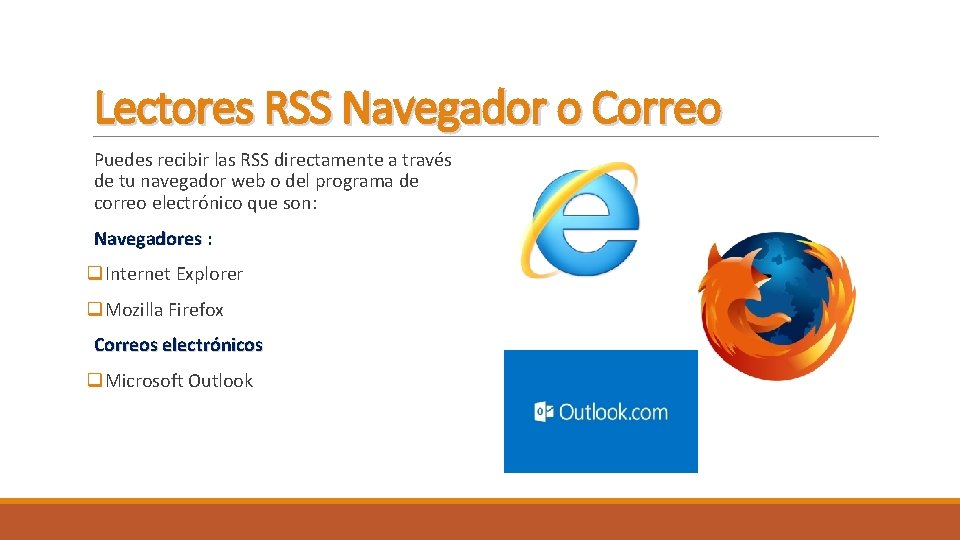 Lectores RSS Navegador o Correo Puedes recibir las RSS directamente a través de tu