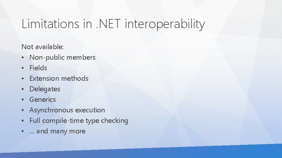 Limitations in. NET interoperability Not available: • Non-public members • Fields • Extension methods