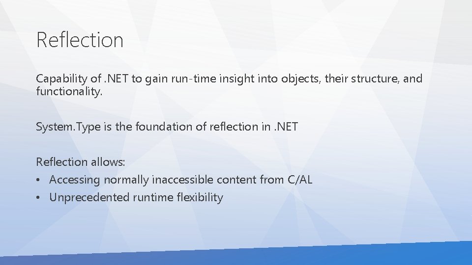 Reflection Capability of. NET to gain run-time insight into objects, their structure, and functionality.