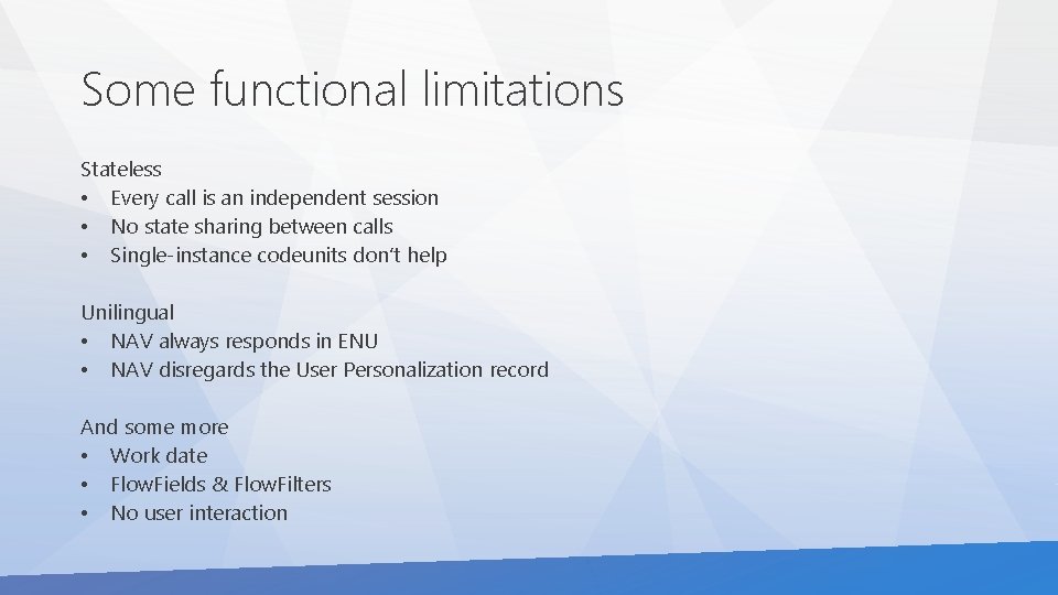 Some functional limitations Stateless • Every call is an independent session • No state