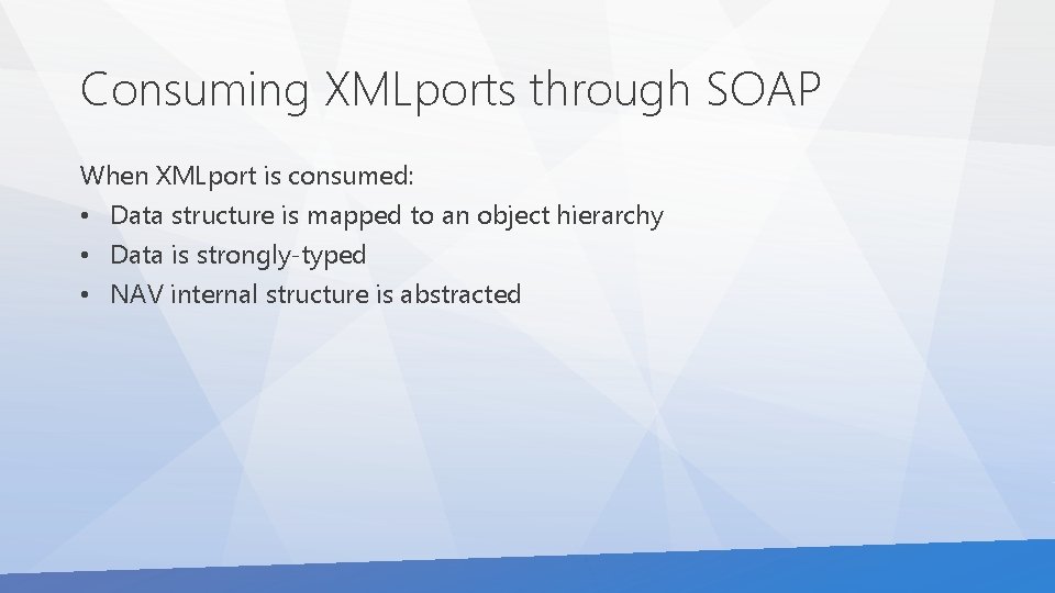 Consuming XMLports through SOAP When XMLport is consumed: • Data structure is mapped to