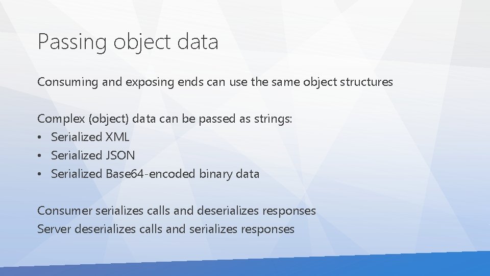 Passing object data Consuming and exposing ends can use the same object structures Complex