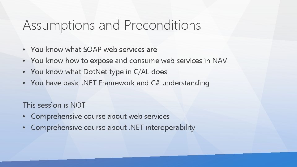 Assumptions and Preconditions • • You know what SOAP web services are You know