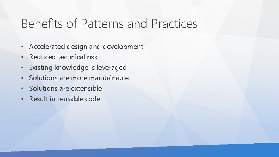 Benefits of Patterns and Practices • • • Accelerated design and development Reduced technical