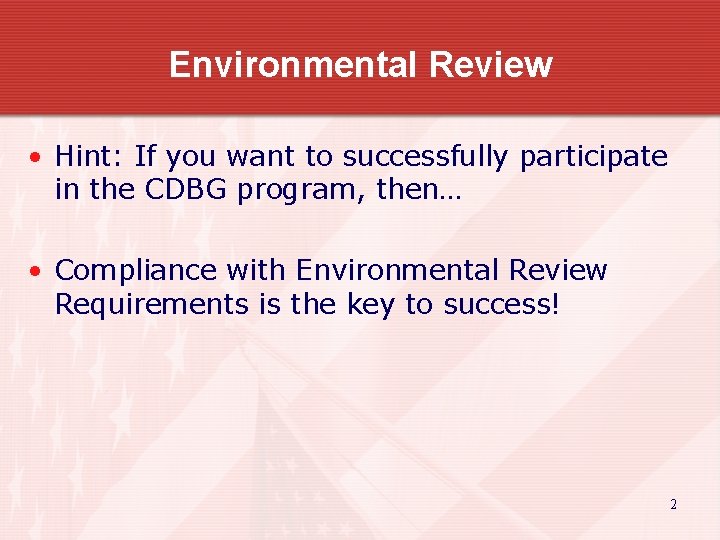 Environmental Review • Hint: If you want to successfully participate in the CDBG program,