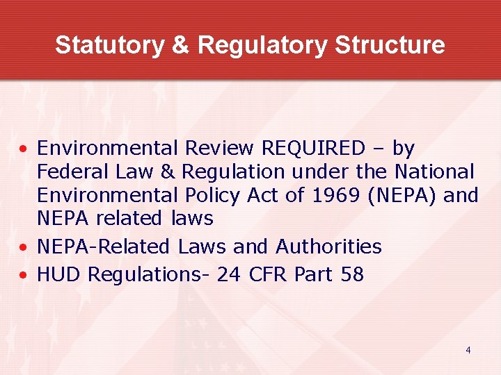 Statutory & Regulatory Structure • Environmental Review REQUIRED – by Federal Law & Regulation