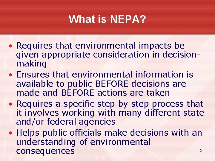 What is NEPA? • Requires that environmental impacts be given appropriate consideration in decisionmaking