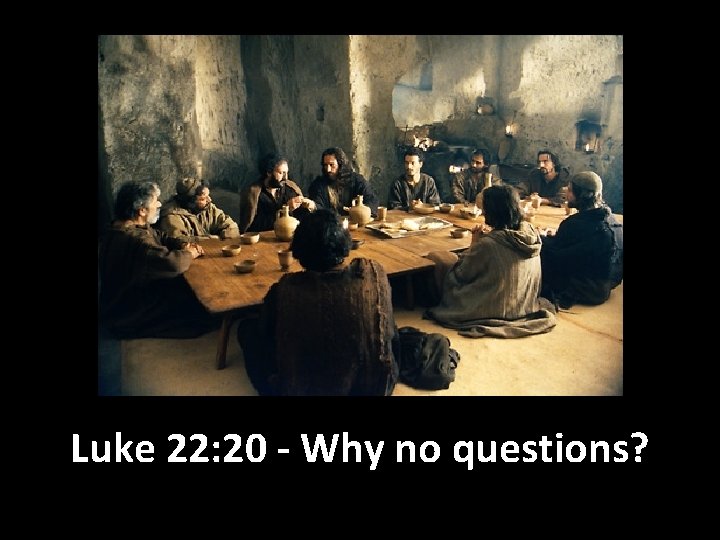 Luke 22: 20 - Why no questions? 