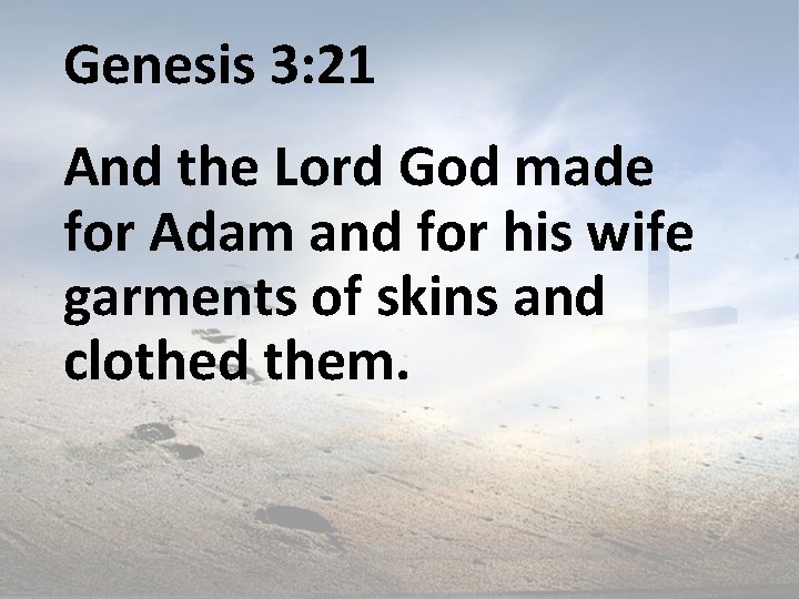 Genesis 3: 21 And the Lord God made for Adam and for his wife