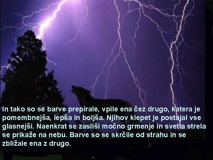 In tako so se barve prepirale, vpile ena čez drugo, katera je pomembnejša, lepša