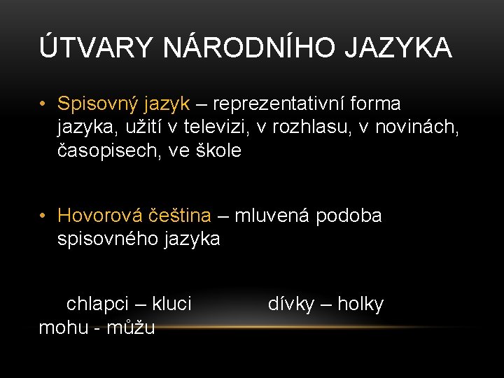 ÚTVARY NÁRODNÍHO JAZYKA • Spisovný jazyk – reprezentativní forma jazyka, užití v televizi, v