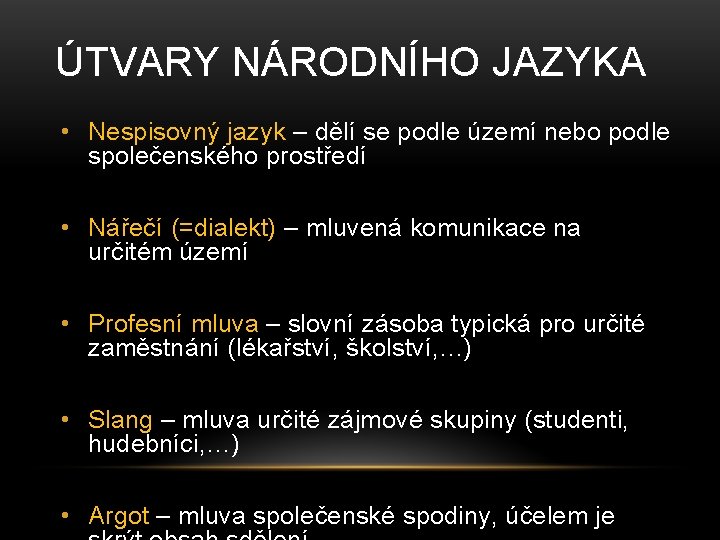 ÚTVARY NÁRODNÍHO JAZYKA • Nespisovný jazyk – dělí se podle území nebo podle společenského